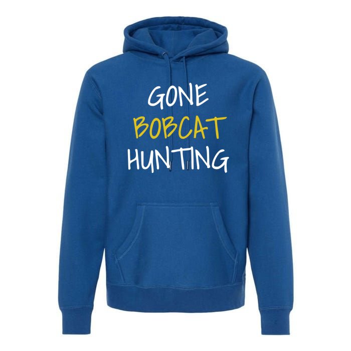 Gone Bobcat Hunting Cute Gift Premium Hoodie