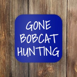 Gone Bobcat Hunting Cool Gift Coaster