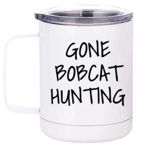 Gone Bobcat Hunting Cool Gift 12 oz Stainless Steel Tumbler Cup