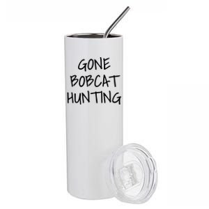 Gone Bobcat Hunting Cool Gift Stainless Steel Tumbler