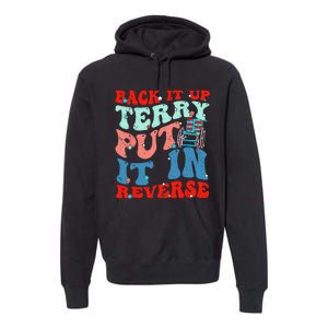 Groovy Back It Up Terry Put It In Reverse 4th Of July Funny Premium Hoodie