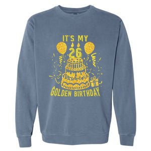 Golden Birthday It's My 26th Birthday Garment-Dyed Sweatshirt