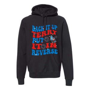 Groovy Back It Up Terry Put It In Reverse 4th Of July Funny Premium Hoodie