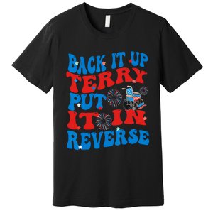 Groovy Back It Up Terry Put It In Reverse 4th Of July Funny Premium T-Shirt