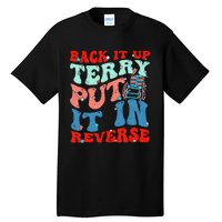 Groovy Back It Up Terry Put It In Reverse 4th Of July Funny Tall T-Shirt