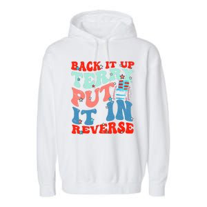 Groovy Back It Up Terry Put It In Reverse 4th Of July Funny Garment-Dyed Fleece Hoodie