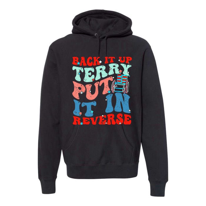 Groovy Back It Up Terry Put It In Reverse 4th Of July Funny Premium Hoodie