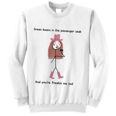 Green Beans In The Passenger Seat And You’Re Freakin Me Out Sweatshirt