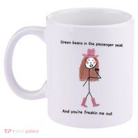Green Beans In The Passenger Seat And You’Re Freakin Me Out 11oz C Handle Ceramic Mug