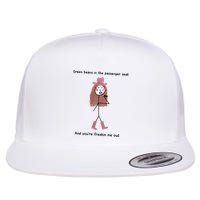 Green Beans In The Passenger Seat And You’Re Freakin Me Out Flat Bill Trucker Hat