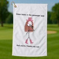 Green Beans In The Passenger Seat And You’Re Freakin Me Out Golf Towel