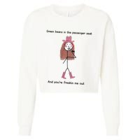 Green Beans In The Passenger Seat And You’Re Freakin Me Out Cropped Pullover Crew