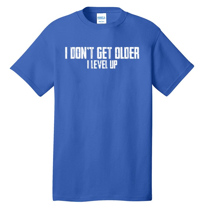 Gaming Birthday I Dont Get Older I Level Up Cool Gift Tall T-Shirt