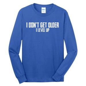 Gaming Birthday I Dont Get Older I Level Up Cool Gift Tall Long Sleeve T-Shirt