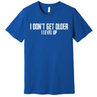 Gaming Birthday I Dont Get Older I Level Up Cool Gift Premium T-Shirt