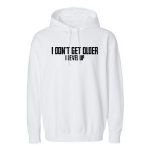 Gaming Birthday I Dont Get Older I Level Up Cool Gift Garment-Dyed Fleece Hoodie