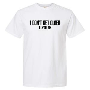 Gaming Birthday I Dont Get Older I Level Up Cool Gift Garment-Dyed Heavyweight T-Shirt