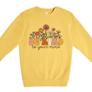 Groovy Be Kind To Your Mind Flower Mental Health Matters Premium Crewneck Sweatshirt