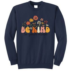 Groovy Be Kind To Your Mind Flower Mental Health Matters Sweatshirt