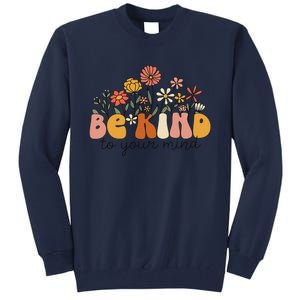 Groovy Be Kind To Your Mind Flower Mental Health Matters Tall Sweatshirt