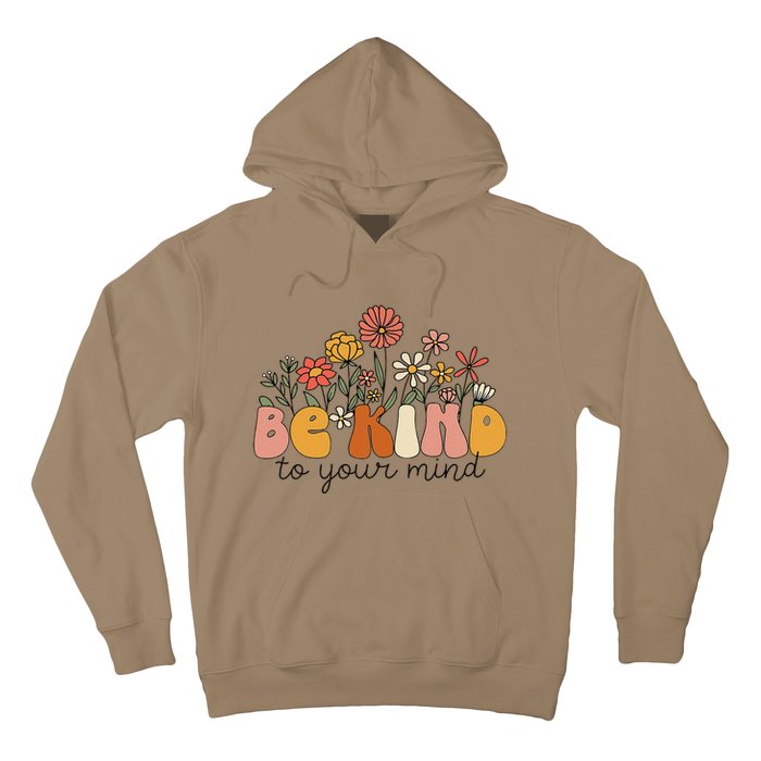 Groovy Be Kind To Your Mind Flower Mental Health Matters Hoodie