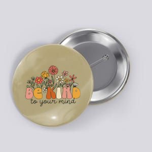 Groovy Be Kind To Your Mind Flower Mental Health Matters Button