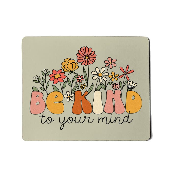 Groovy Be Kind To Your Mind Flower Mental Health Matters Mousepad