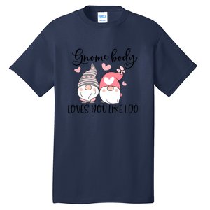 Gnome Body Loves You Like I Do Gift For Valentine Day Tall T-Shirt