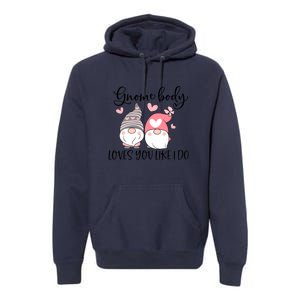 Gnome Body Loves You Like I Do Gift For Valentine Day Premium Hoodie