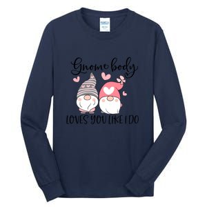 Gnome Body Loves You Like I Do Gift For Valentine Day Tall Long Sleeve T-Shirt