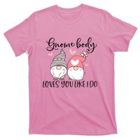 Gnome Body Loves You Like I Do Gift For Valentine Day T-Shirt