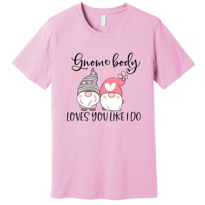 Gnome Body Loves You Like I Do Gift For Valentine Day Premium T-Shirt