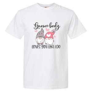 Gnome Body Loves You Like I Do Gift For Valentine Day Garment-Dyed Heavyweight T-Shirt