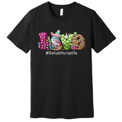 Gnome Bunny Love Rehab Nurse Love Easter Day Premium T-Shirt