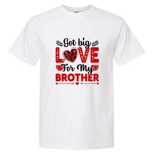 Got Big Love For My Brother Valentine Day Gift Garment-Dyed Heavyweight T-Shirt