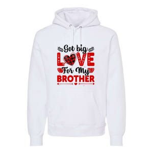 Got Big Love For My Brother Valentine Day Gift Premium Hoodie