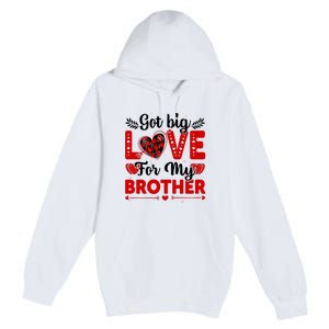 Got Big Love For My Brother Valentine Day Gift Premium Pullover Hoodie