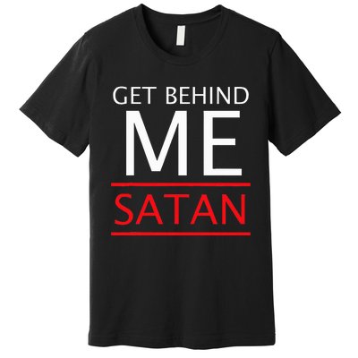 Get Behind Me Satan Short Sleeve Rebuke The Devil Premium T-Shirt