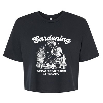 Gardening Because Murder Is Wrong Bella+Canvas Jersey Crop Tee