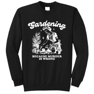 Gardening Because Murder Is Wrong Sweatshirt