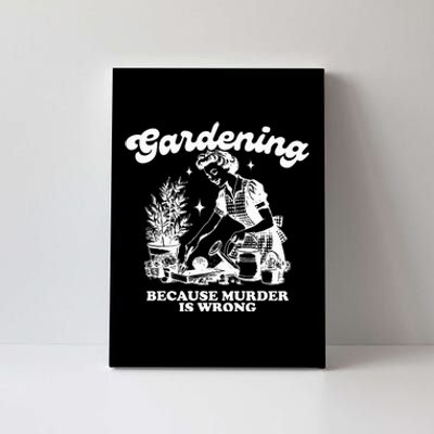 Gardening Because Murder Is Wrong Canvas