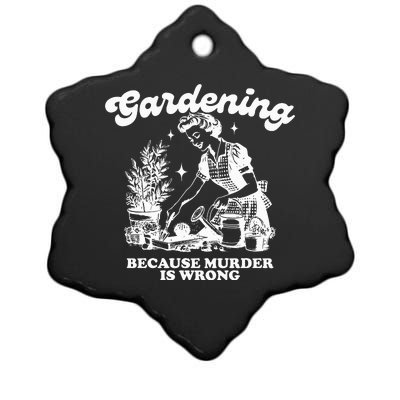 Gardening Because Murder Is Wrong Ceramic Star Ornament