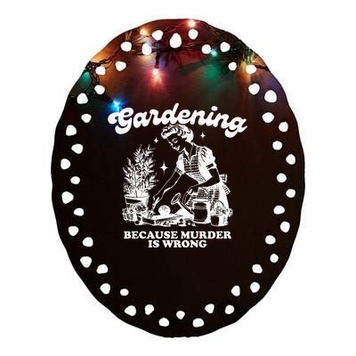 Gardening Because Murder Is Wrong Ceramic Oval Ornament