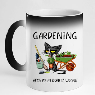 Gardening Because Murder Is Wrong Funny Cat Gardening 11oz Black Color Changing Mug