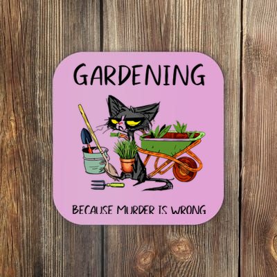 Gardening Because Murder Is Wrong Funny Cat Gardening Coaster