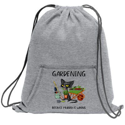 Gardening Because Murder Is Wrong Funny Cat Gardening Sweatshirt Cinch Pack Bag