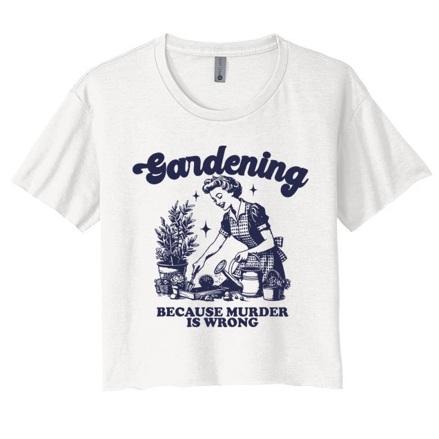 Gardening Because Murder Is Wrong Gardener Plant Lady Mom Crop Top
