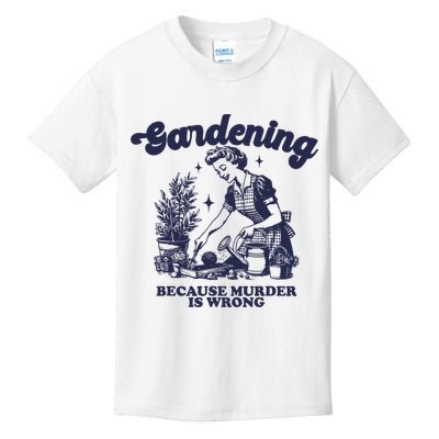 Gardening Because Murder Is Wrong Gardener Plant Lady Mom Kids T-Shirt