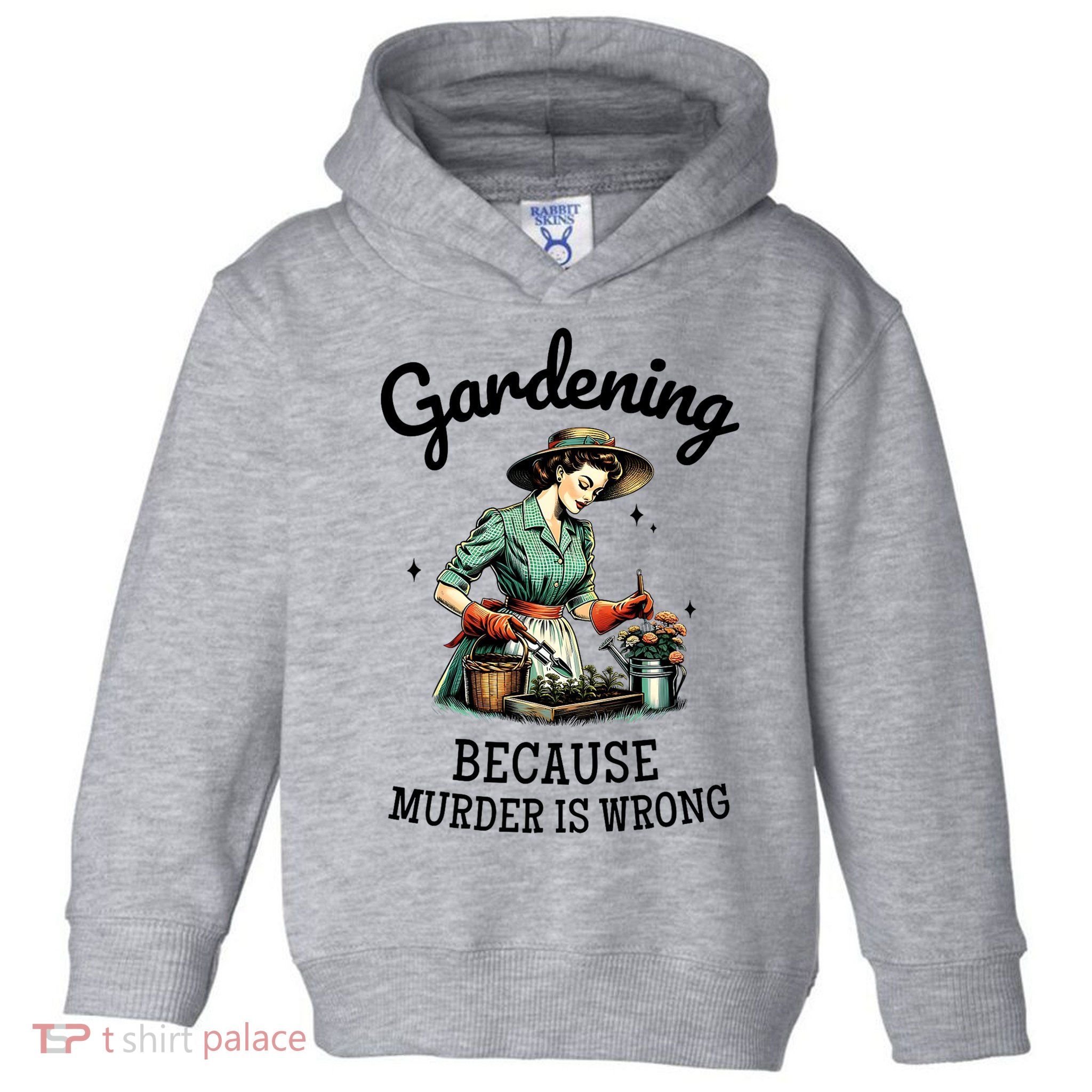 Gardening Because Murder Is Wrong Snarky Humor 2025 Toddler Hoodie