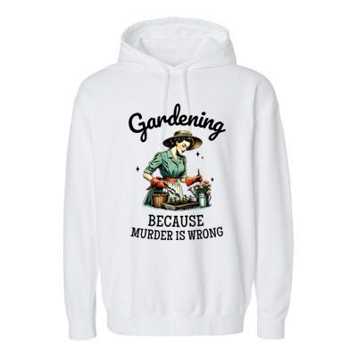 Gardening Because Murder Is Wrong Snarky Humor 2025 Garment-Dyed Fleece Hoodie